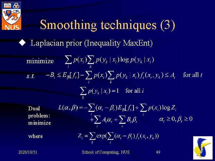 Smoothing techniques (3) u Laplacian prior (Inequality Max. Ent) minimize s. t. Dual problem: