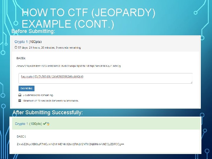 HOW TO CTF (JEOPARDY) EXAMPLE (CONT. ) Before Submitting: After Submitting Successfully: 