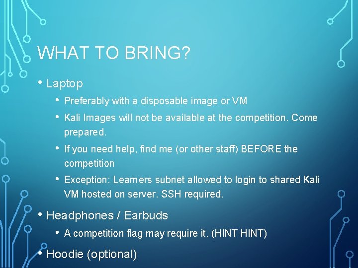 WHAT TO BRING? • Laptop • • Preferably with a disposable image or VM