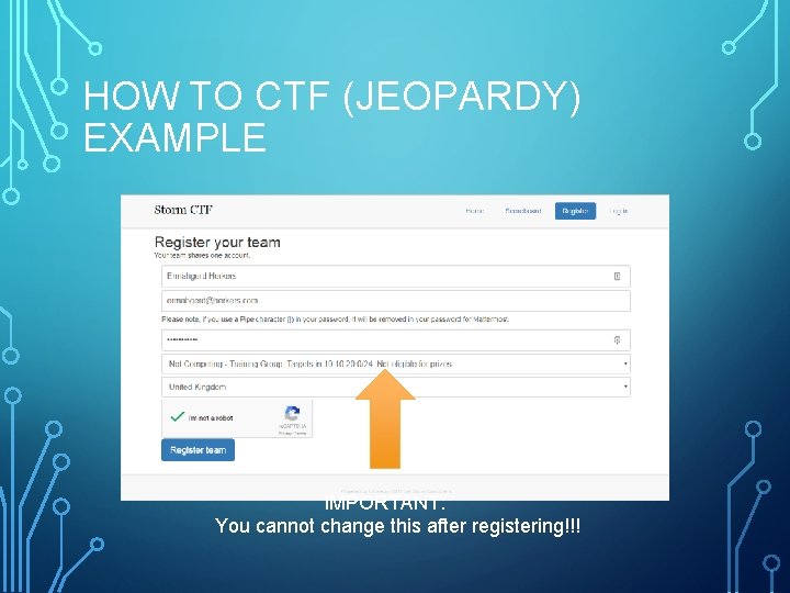 HOW TO CTF (JEOPARDY) EXAMPLE IMPORTANT: You cannot change this after registering!!! 