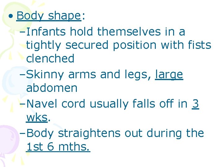  • Body shape: –Infants hold themselves in a tightly secured position with fists