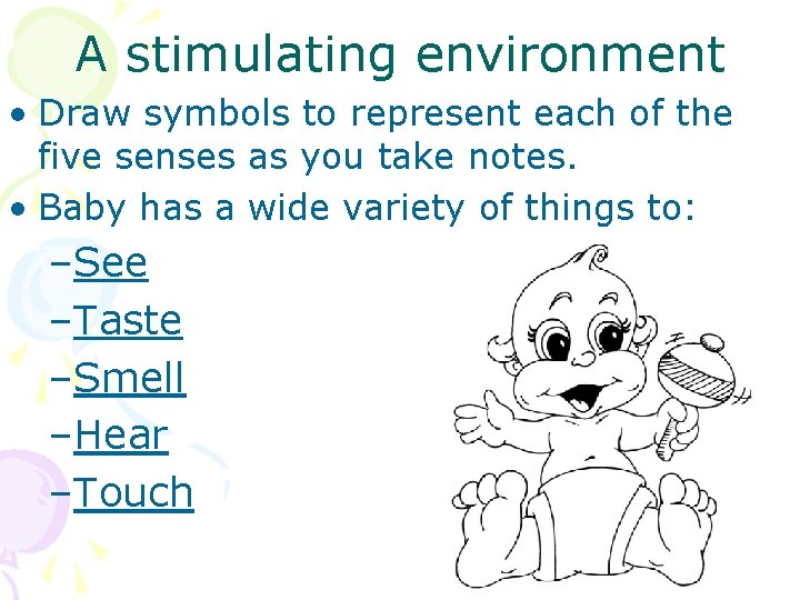 A stimulating environment • Draw symbols to represent each of the five senses as