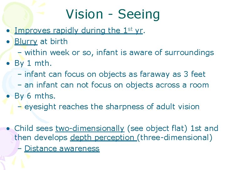 Vision - Seeing • Improves rapidly during the 1 st yr. • Blurry at