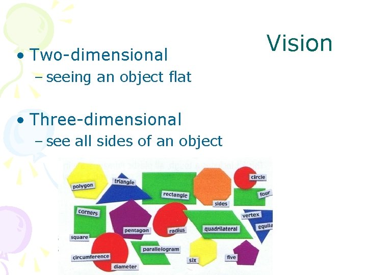  • Two-dimensional – seeing an object flat • Three-dimensional – see all sides