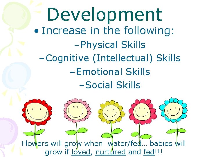 Development • Increase in the following: – Physical Skills – Cognitive (Intellectual) Skills –