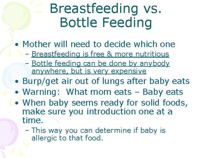 Breastfeeding vs. Bottle Feeding • Mother will need to decide which one – Breastfeeding
