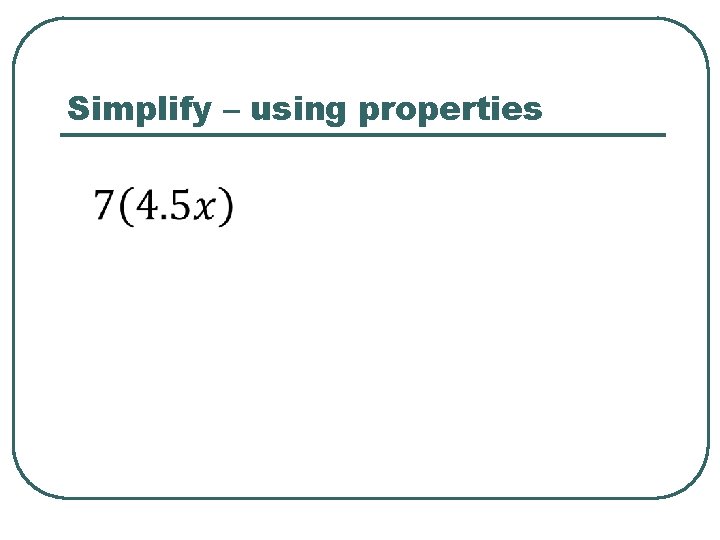 Simplify – using properties 