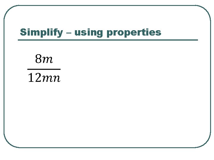 Simplify – using properties 