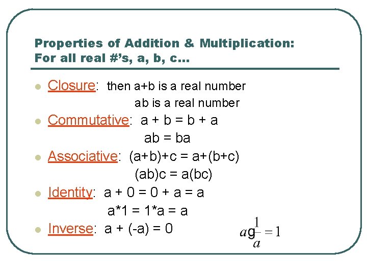 Properties of Addition & Multiplication: For all real #’s, a, b, c… l Closure: