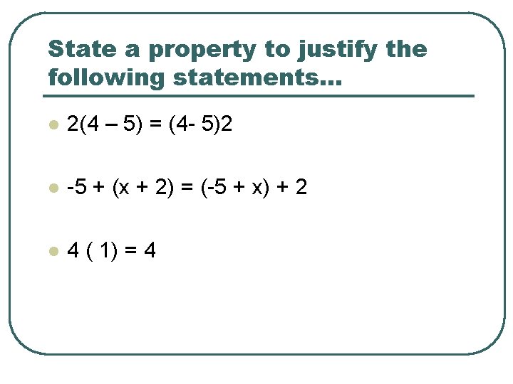 State a property to justify the following statements… l 2(4 – 5) = (4