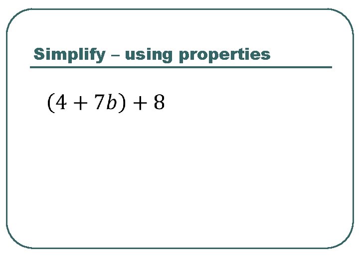 Simplify – using properties 