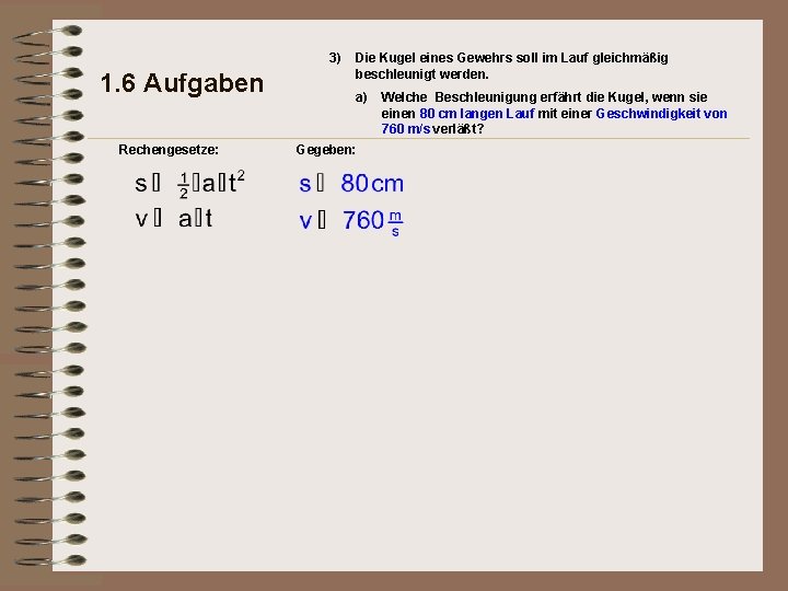 3) 1. 6 Aufgaben Rechengesetze: Die Kugel eines Gewehrs soll im Lauf gleichmäßig beschleunigt