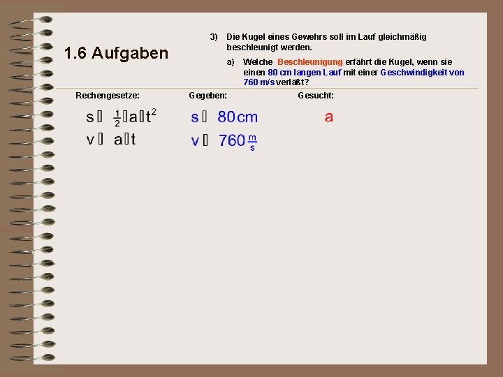 3) 1. 6 Aufgaben Rechengesetze: Die Kugel eines Gewehrs soll im Lauf gleichmäßig beschleunigt