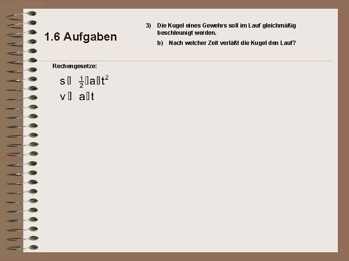 3) 1. 6 Aufgaben Rechengesetze: Die Kugel eines Gewehrs soll im Lauf gleichmäßig beschleunigt