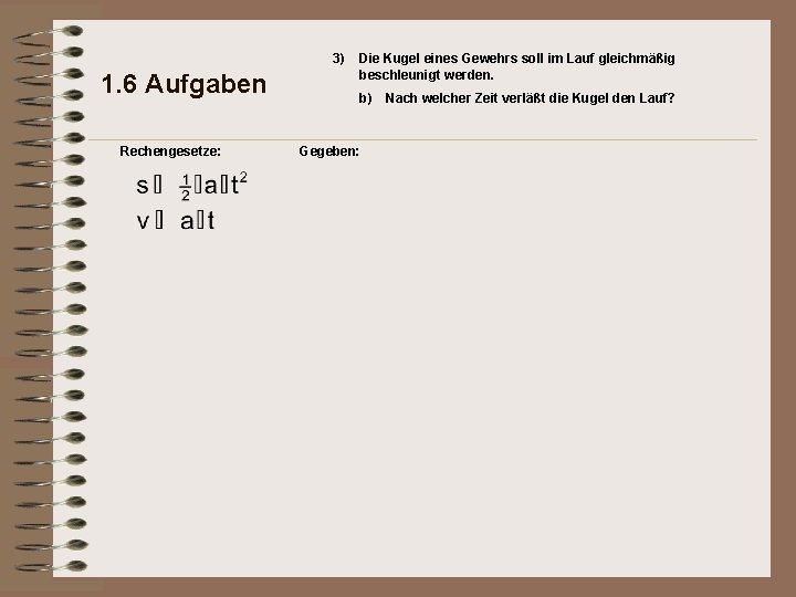 3) 1. 6 Aufgaben Rechengesetze: Die Kugel eines Gewehrs soll im Lauf gleichmäßig beschleunigt