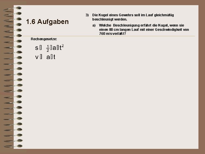 3) 1. 6 Aufgaben Rechengesetze: Die Kugel eines Gewehrs soll im Lauf gleichmäßig beschleunigt