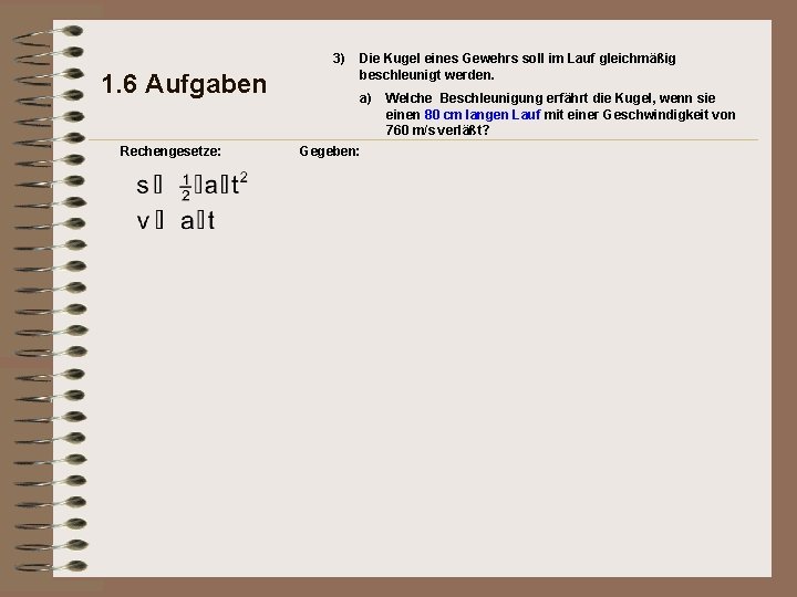 3) 1. 6 Aufgaben Rechengesetze: Die Kugel eines Gewehrs soll im Lauf gleichmäßig beschleunigt