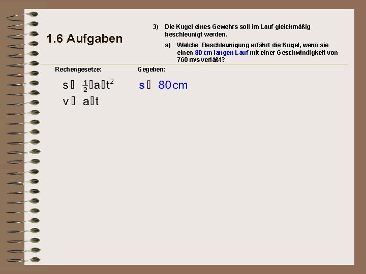 3) 1. 6 Aufgaben Rechengesetze: Die Kugel eines Gewehrs soll im Lauf gleichmäßig beschleunigt