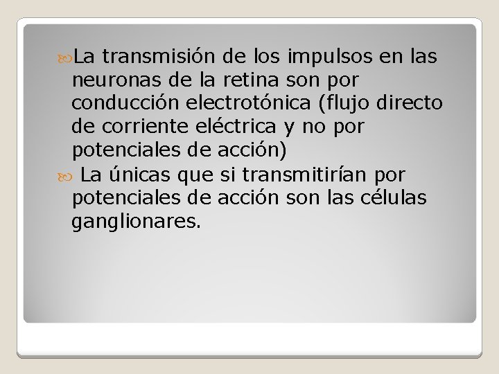  La transmisión de los impulsos en las neuronas de la retina son por