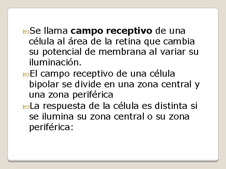  Se llama campo receptivo de una célula al área de la retina que