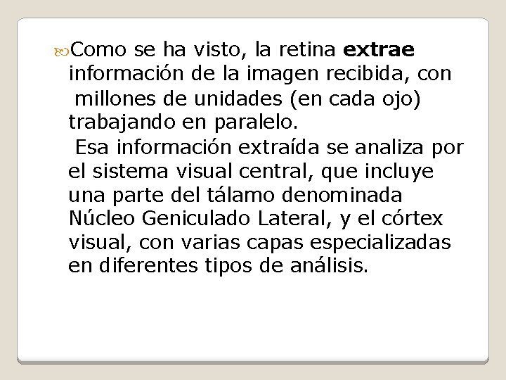  Como se ha visto, la retina extrae información de la imagen recibida, con