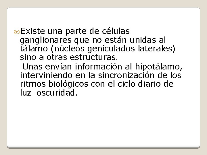  Existe una parte de células ganglionares que no están unidas al tálamo (núcleos