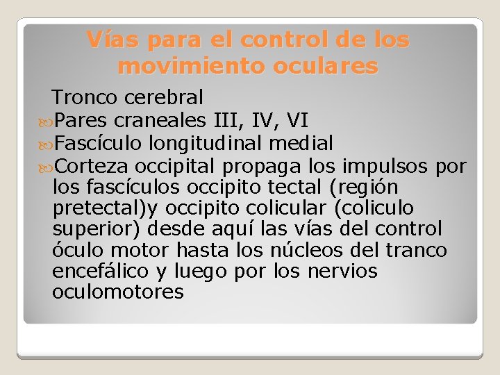 Vías para el control de los movimiento oculares Tronco cerebral Pares craneales III, IV,