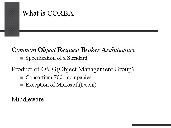 What is CORBA Common Object Request Broker Architecture n Specification of a Standard Product