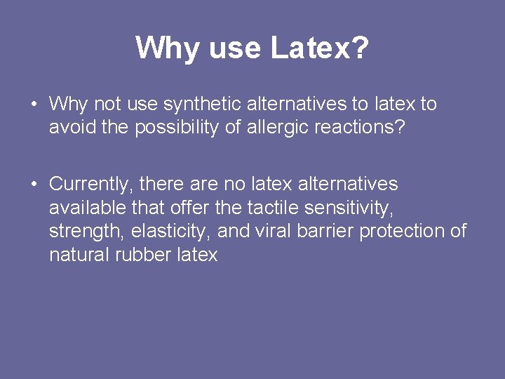 Why use Latex? • Why not use synthetic alternatives to latex to avoid the