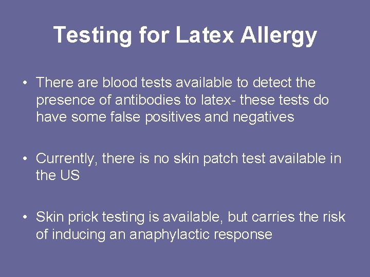 Testing for Latex Allergy • There are blood tests available to detect the presence