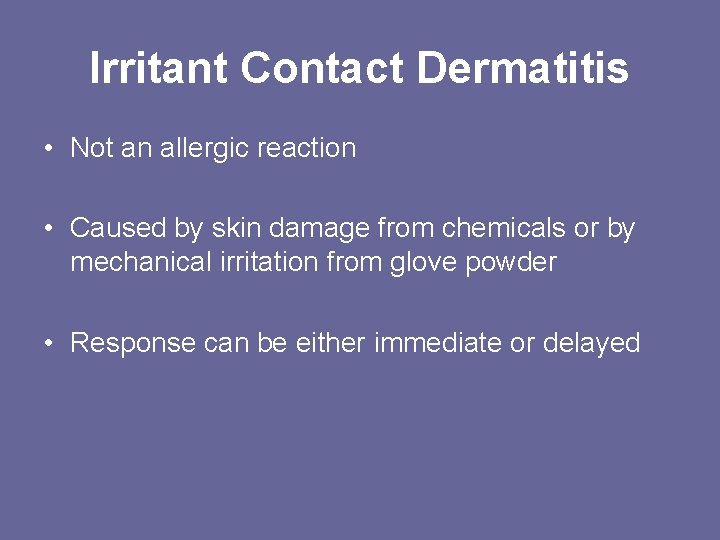 Irritant Contact Dermatitis • Not an allergic reaction • Caused by skin damage from