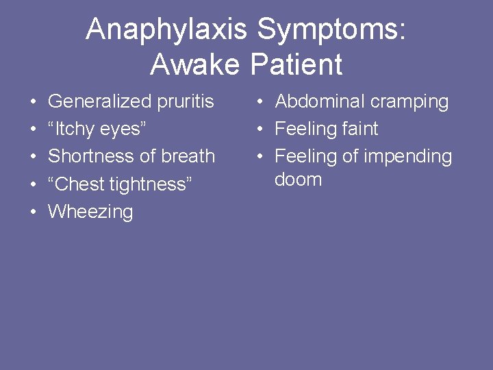 Anaphylaxis Symptoms: Awake Patient • • • Generalized pruritis “Itchy eyes” Shortness of breath