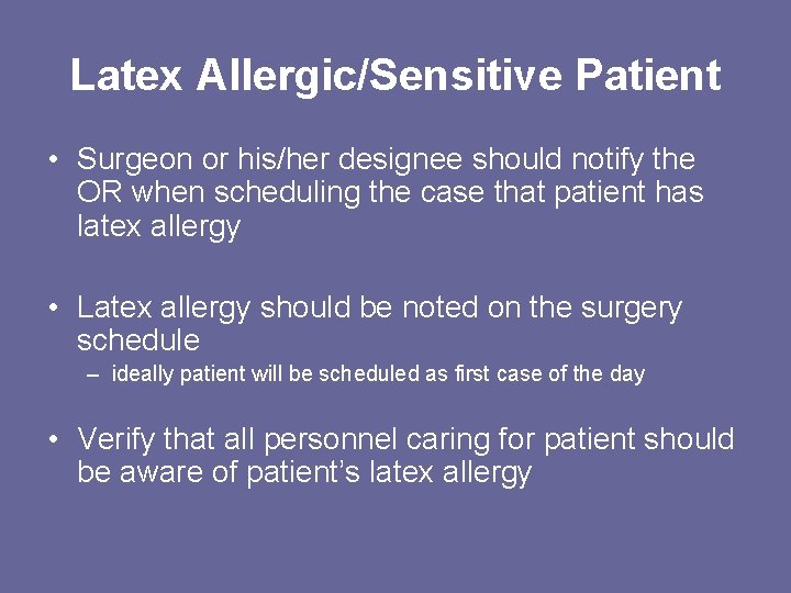 Latex Allergic/Sensitive Patient • Surgeon or his/her designee should notify the OR when scheduling