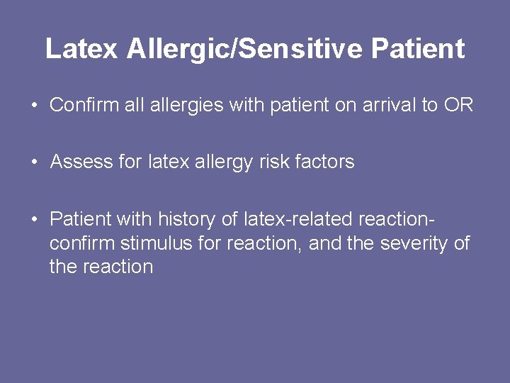 Latex Allergic/Sensitive Patient • Confirm allergies with patient on arrival to OR • Assess