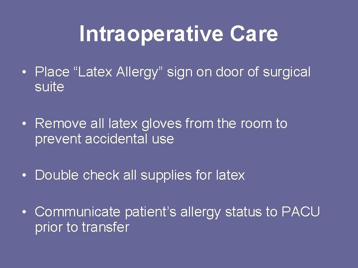 Intraoperative Care • Place “Latex Allergy” sign on door of surgical suite • Remove