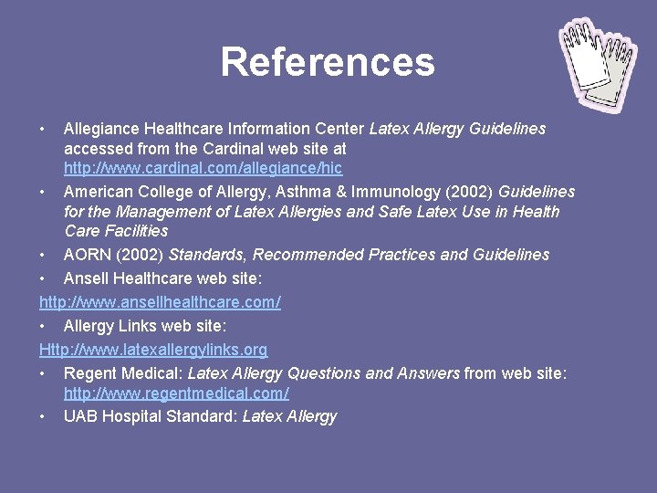 References • Allegiance Healthcare Information Center Latex Allergy Guidelines accessed from the Cardinal web