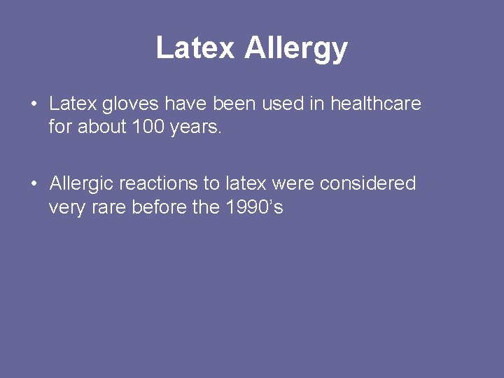 Latex Allergy • Latex gloves have been used in healthcare for about 100 years.