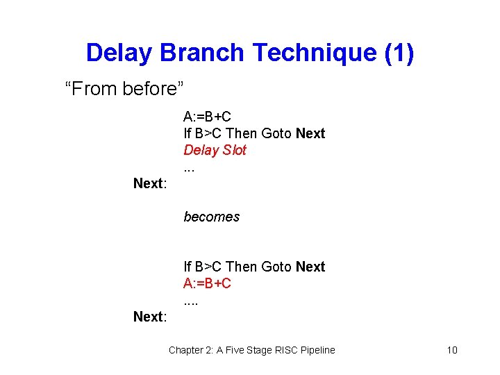 Delay Branch Technique (1) “From before” A: =B+C If B>C Then Goto Next Delay