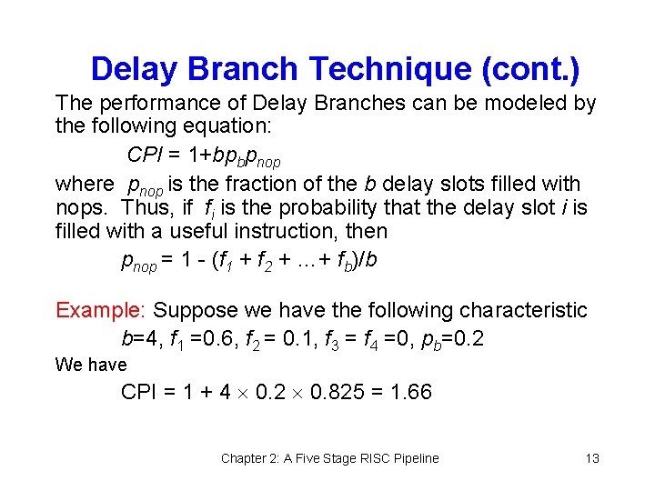 Delay Branch Technique (cont. ) The performance of Delay Branches can be modeled by