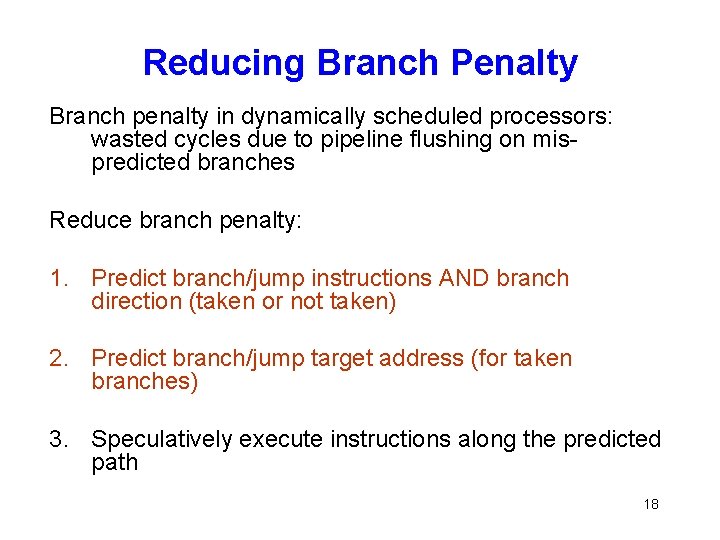 Reducing Branch Penalty Branch penalty in dynamically scheduled processors: wasted cycles due to pipeline