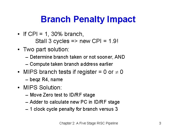 Branch Penalty Impact • If CPI = 1, 30% branch, Stall 3 cycles =>