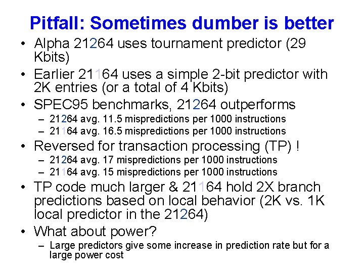 Pitfall: Sometimes dumber is better • Alpha 21264 uses tournament predictor (29 Kbits) •