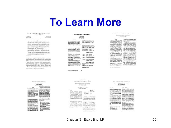To Learn More Chapter 3 - Exploiting ILP 50 