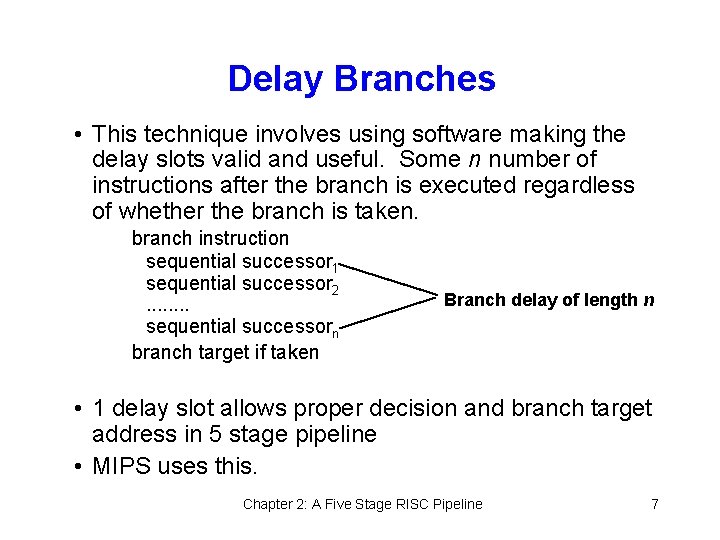 Delay Branches • This technique involves using software making the delay slots valid and