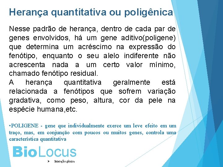 Herança quantitativa ou poligênica Nesse padrão de herança, dentro de cada par de genes