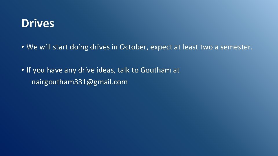 Drives • We will start doing drives in October, expect at least two a