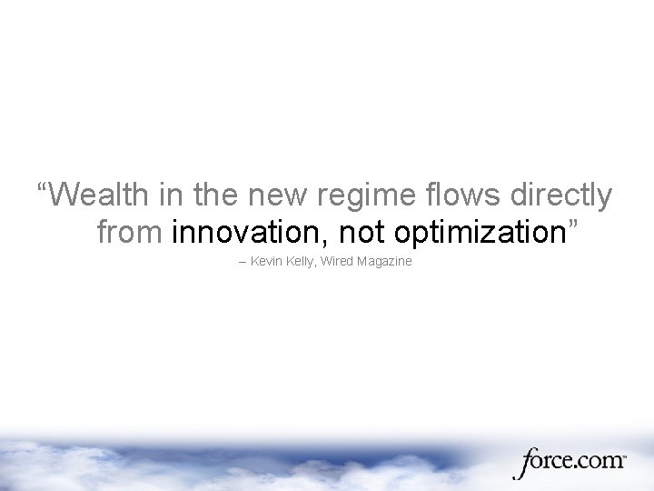 “Wealth in the new regime flows directly from innovation, not optimization” -- Kevin Kelly,