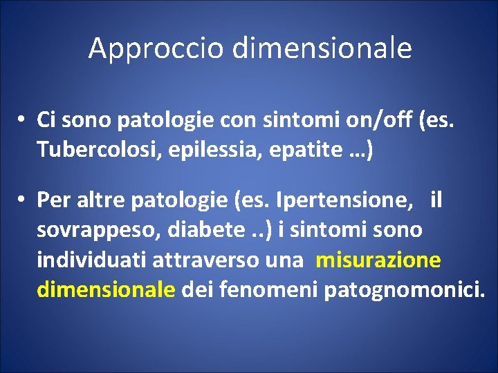 Approccio dimensionale • Ci sono patologie con sintomi on/off (es. Tubercolosi, epilessia, epatite …)