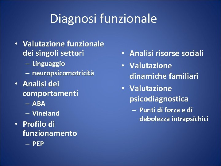 Diagnosi funzionale • Valutazione funzionale dei singoli settori – Linguaggio – neuropsicomotricità • Analisi