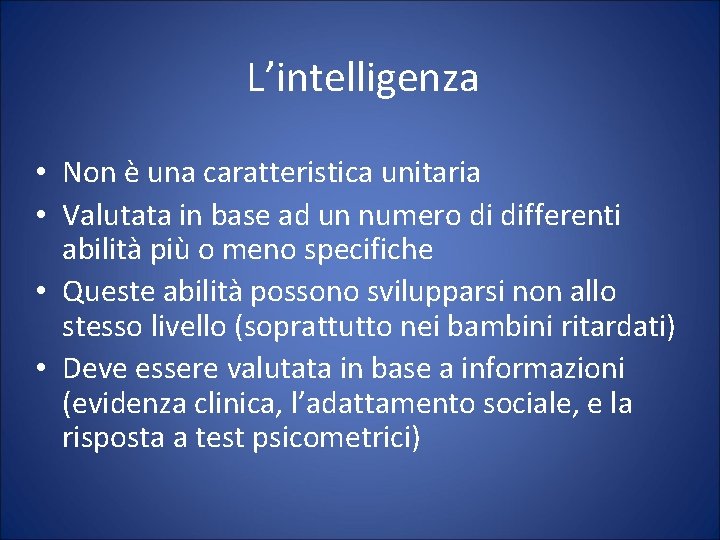 L’intelligenza • Non è una caratteristica unitaria • Valutata in base ad un numero